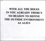WITH ALL THE HOLES IN YOU ALREADY THERE'S NO REASON TO DEFINE THE OUTSIDE ENVIRONMENT AS ALIEN