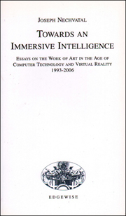 Towards an Immersive Intelligence : Essays on the Work of Art in the Age of Computer Technology and Virtual reality, 1993 - 2006