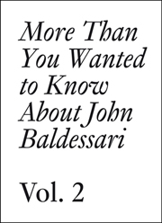 More Than You Wanted to Know About John Baldessari