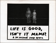 Life is Good, Isn't it Mama? : A 30 Second Soap Opera