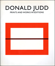 Donald Judd : Prints and Works in Editions, 1951 - 1994