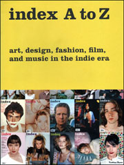 Index A to Z : Art, Design, Fashion, Film, and Music in the Indie Era