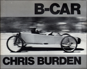 B-CAR : The Story of Chris Burden's Bicycle Car with Text by Chris Burden and Alexis Smith