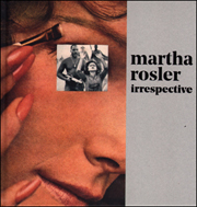 Martha Rosler : Irrespective
