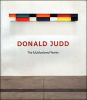 Donald Judd : The Multicolored Works