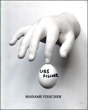 Urs Fischer : Madame Fisscher