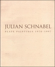Julian Schnabel : Plate Paintings 1978 - 1997