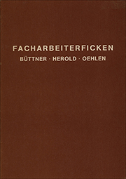 Facharbeiterficken : Werner Büttner, Georg Herold, Albert Oehlen. Gemeinsame Arbeiten 79/80/81
