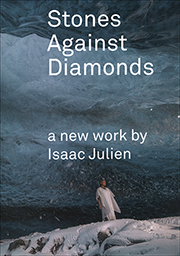 Stones Against Diamonds : A New Work by Isaac Julien