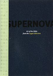 Supernova : Art of the 1990s from the Logan Collection
