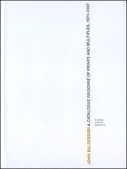 John Baldessari : A Catalogue Raisonné of Prints and Multiples, 1971 - 2007