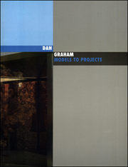 Dan Graham : Models to Projects, 1978 - 1995