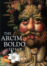 The Arcimboldo Effect : Transformations of the Face from the Sixteenth to the Twentieth Century