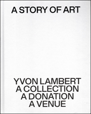 A Story of Art : Yvon Lambert, A Collection, A Donation, A Venue