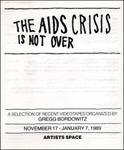 The AIDS Crisis is Not Over : A Selection of Recent Videotapes Organized by Gregg Bordowitz