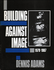 Building Against Image : 1979 - 1987, Dennis Adams