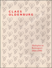 Claes Oldenburg : Multiples in Retrospect 1964 - 1990