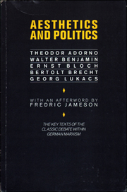 Aesthetics and Politics : Theodor Adorno, Walter Benjamin, Ernst Bloch, Bertolt Brecht, Georg Lukas