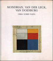 Mondrian, van der Leck, van Doesburg : Obra Sobre Papel