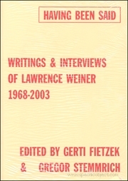 Having Been Said : Writings & Interviews of Lawrence Weiner 1968 - 2003