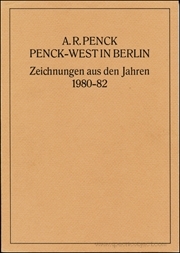 A.R. Penck : Penck - West in Berlin / Zeichnungen aus den Jahren : 1980 - 82