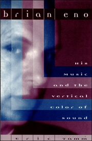 Brian Eno : His Music and the Vertical Color of Sound