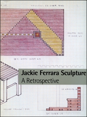 Jackie Ferrara Sculpture : A Retrospective